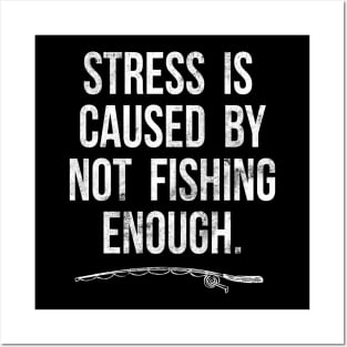 Stress Is Caused By Not Fishing Enough Funny Fisherman Gift Posters and Art